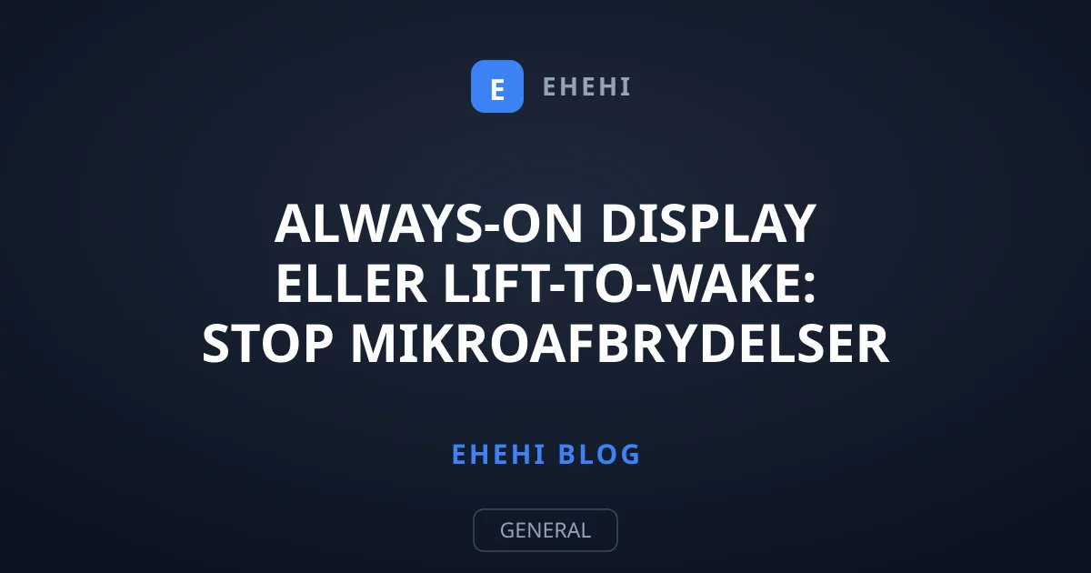 Always-On Display eller Lift-to-Wake: Stop mikroafbrydelser