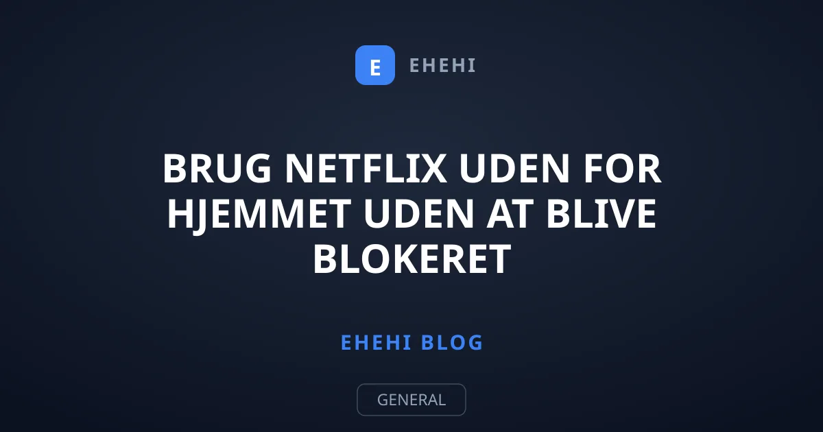 Brug Netflix uden for hjemmet uden at blive blokeret